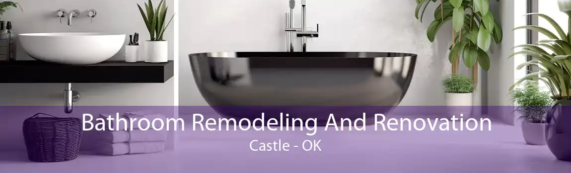 Bathroom Remodeling And Renovation Castle - OK