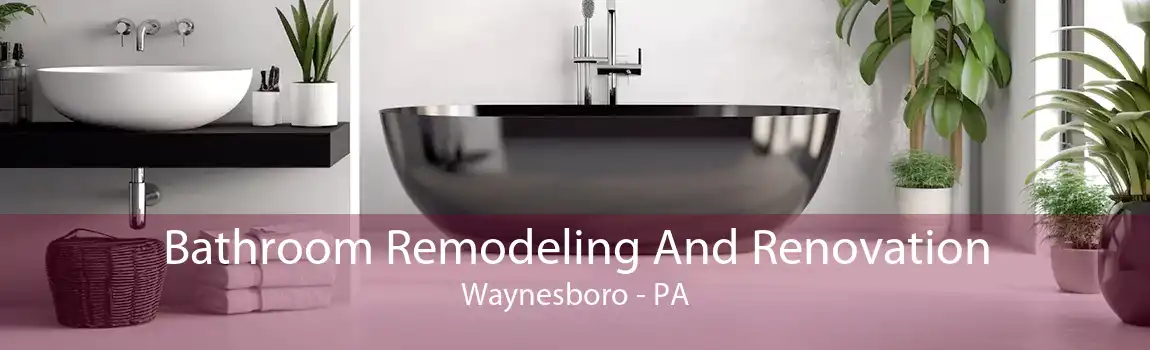 Bathroom Remodeling And Renovation Waynesboro - PA