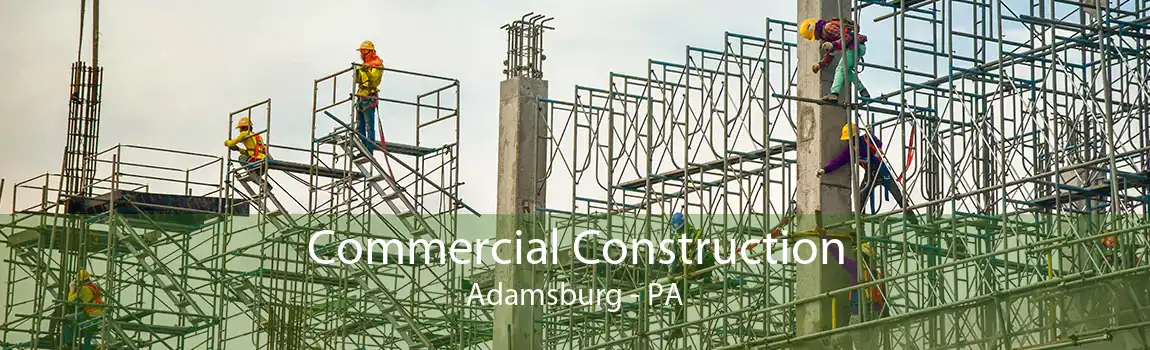 Commercial Construction Adamsburg - PA