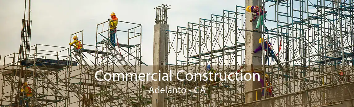 Commercial Construction Adelanto - CA