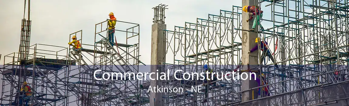 Commercial Construction Atkinson - NE