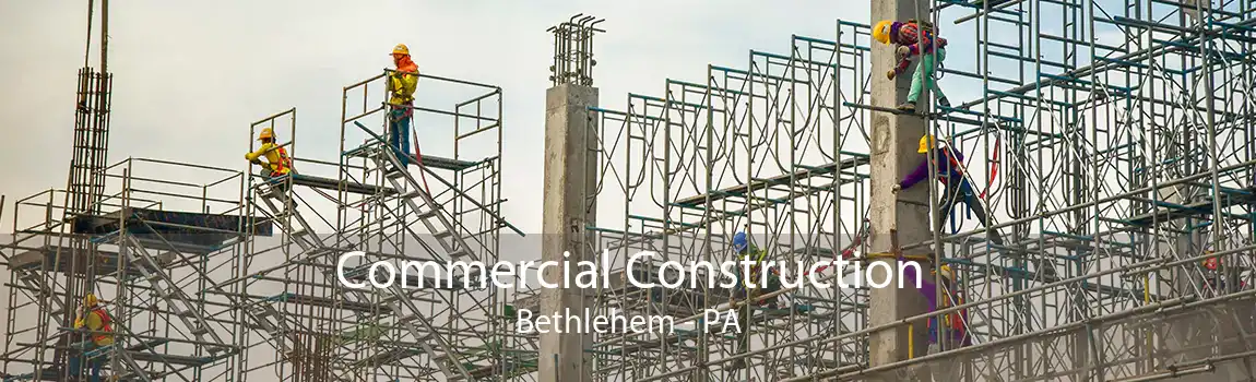 Commercial Construction Bethlehem - PA