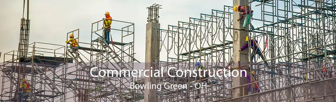 Commercial Construction Bowling Green - OH