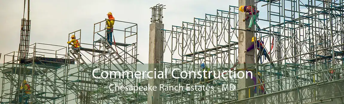 Commercial Construction Chesapeake Ranch Estates - MD