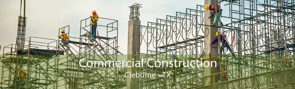 Commercial Construction Cleburne - TX