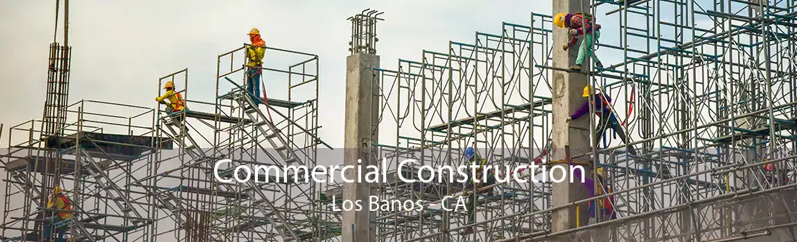 Commercial Construction Los Banos - CA