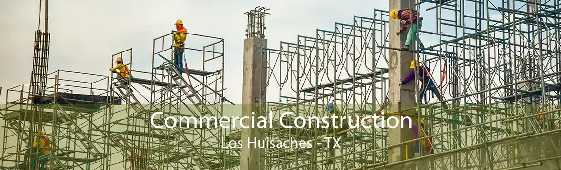 Commercial Construction Los Huisaches - TX