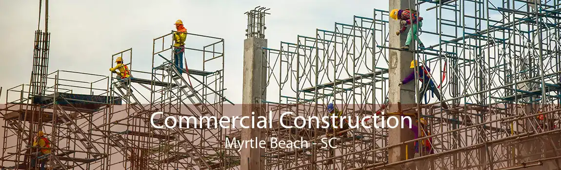 Commercial Construction Myrtle Beach - SC