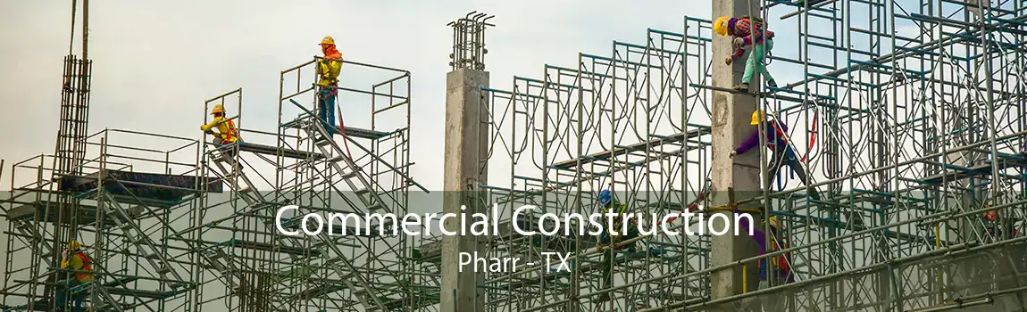  Commercial Construction Pharr - TX