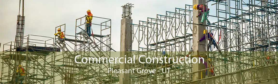 Commercial Construction Pleasant Grove - UT