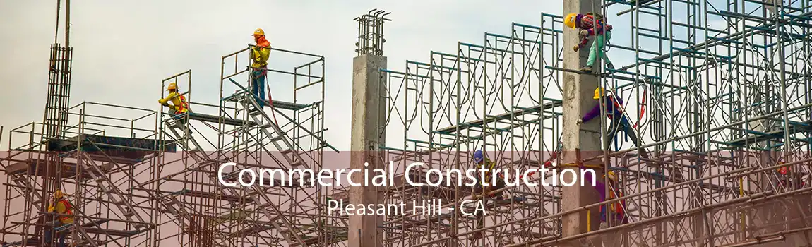 Commercial Construction Pleasant Hill - CA