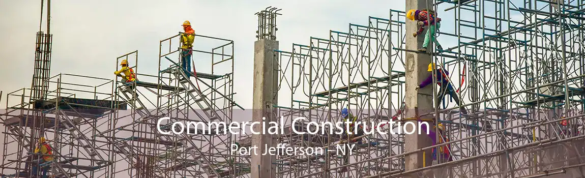 Commercial Construction Port Jefferson - NY