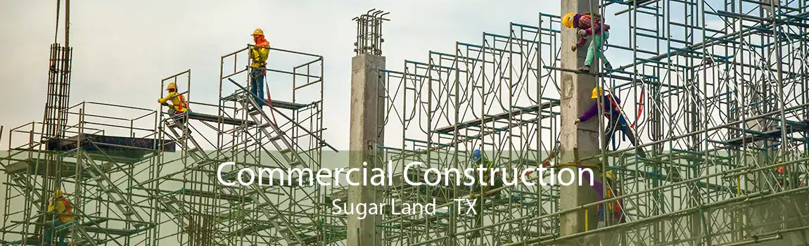 Commercial Construction Sugar Land - TX