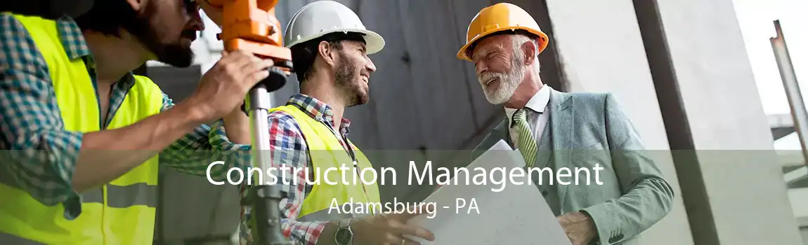 Construction Management Adamsburg - PA