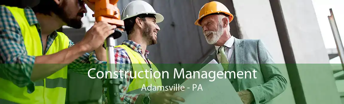 Construction Management Adamsville - PA