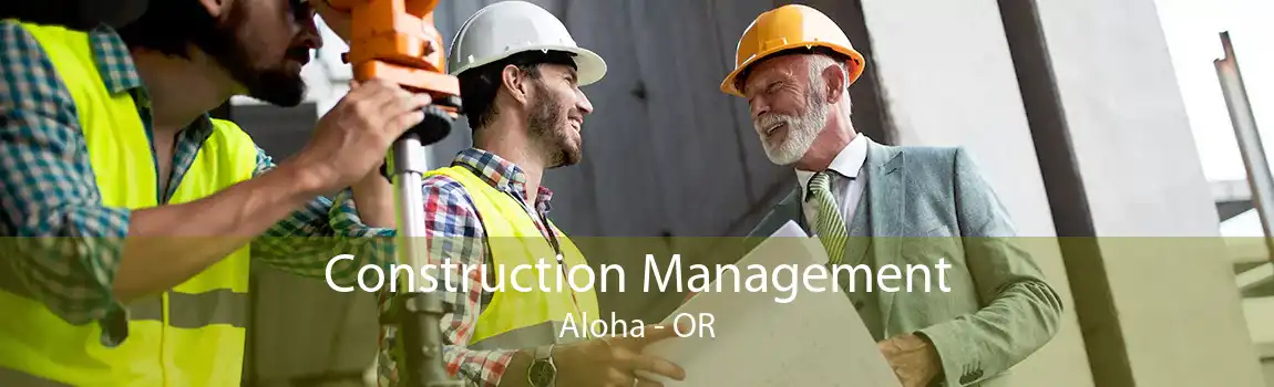 Construction Management Aloha - OR