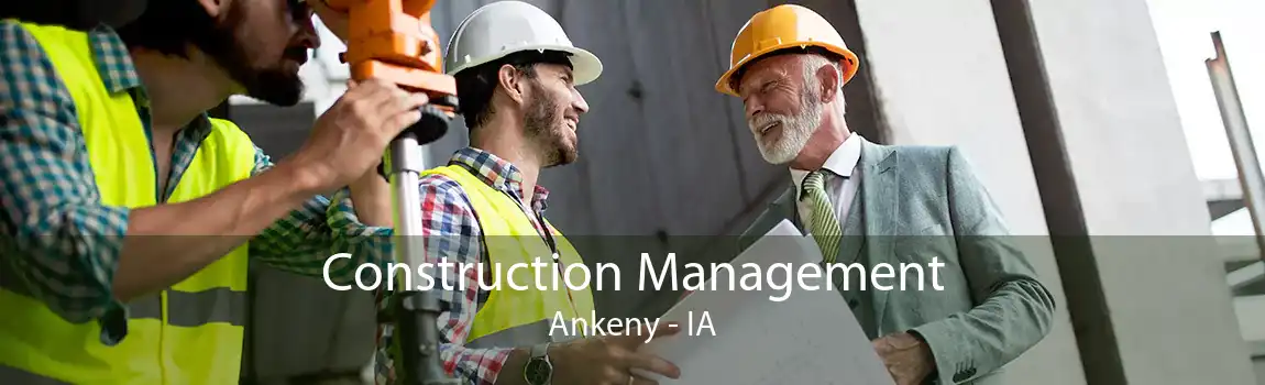 Construction Management Ankeny - IA
