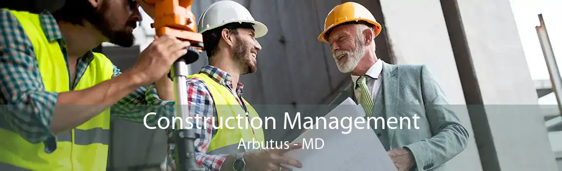 Construction Management Arbutus - MD