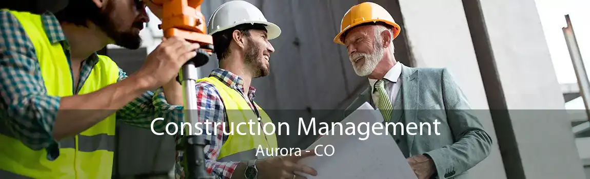 Construction Management Aurora - CO