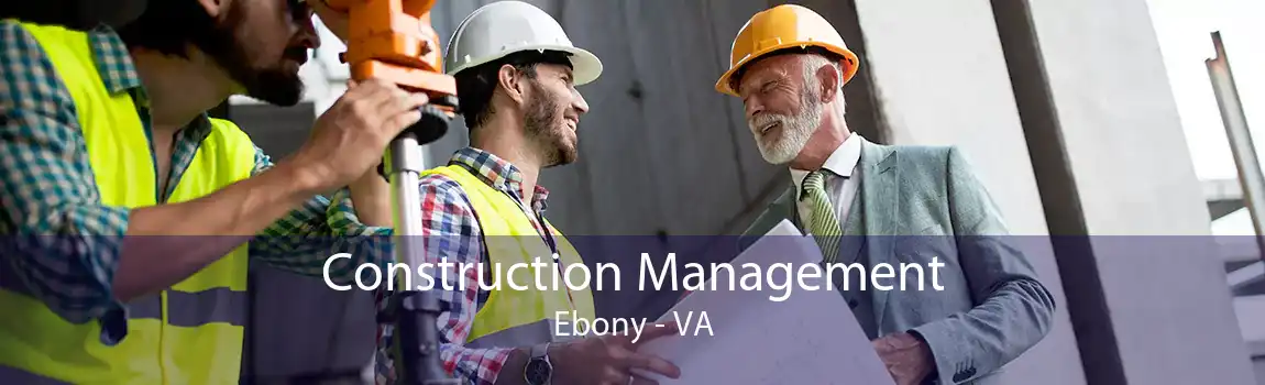 Construction Management Ebony - VA