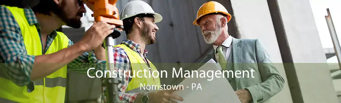 Construction Management Norristown - PA