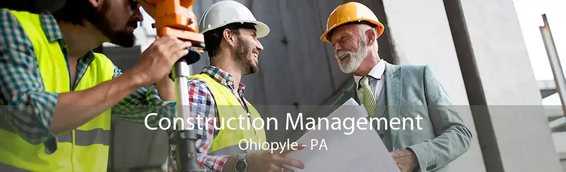 Construction Management Ohiopyle - PA