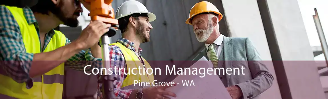 Construction Management Pine Grove - WA