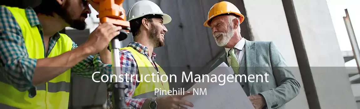 Construction Management Pinehill - NM