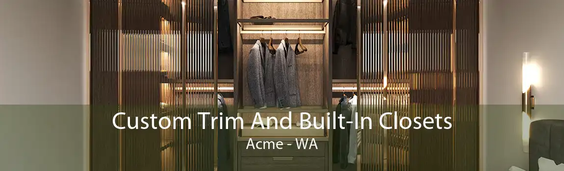 Custom Trim And Built-In Closets Acme - WA