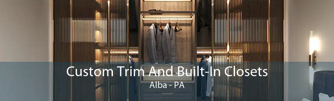 Custom Trim And Built-In Closets Alba - PA