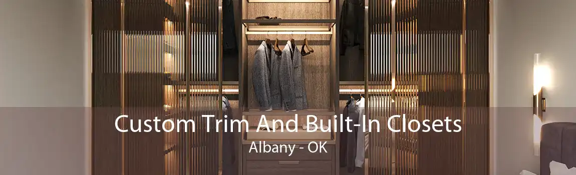 Custom Trim And Built-In Closets Albany - OK