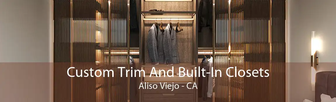 Custom Trim And Built-In Closets Aliso Viejo - CA