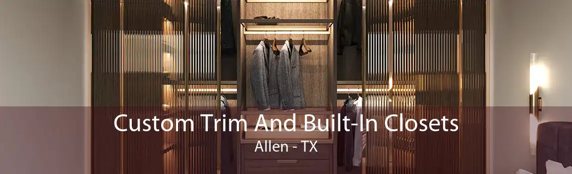 Custom Trim And Built-In Closets Allen - TX