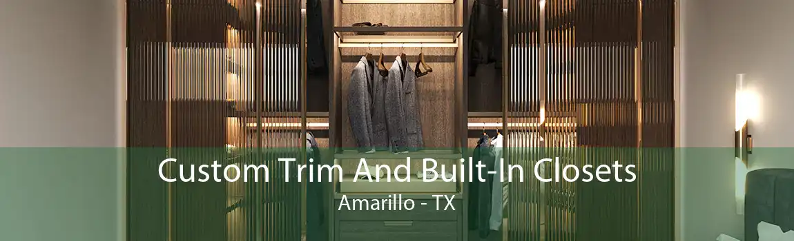 Custom Trim And Built-In Closets Amarillo - TX