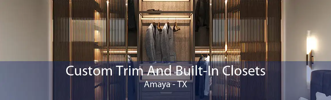 Custom Trim And Built-In Closets Amaya - TX