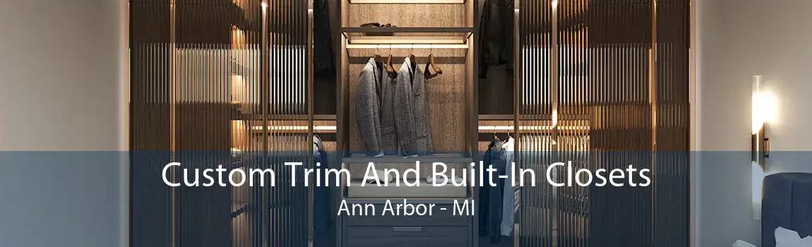 Custom Trim And Built-In Closets Ann Arbor - MI