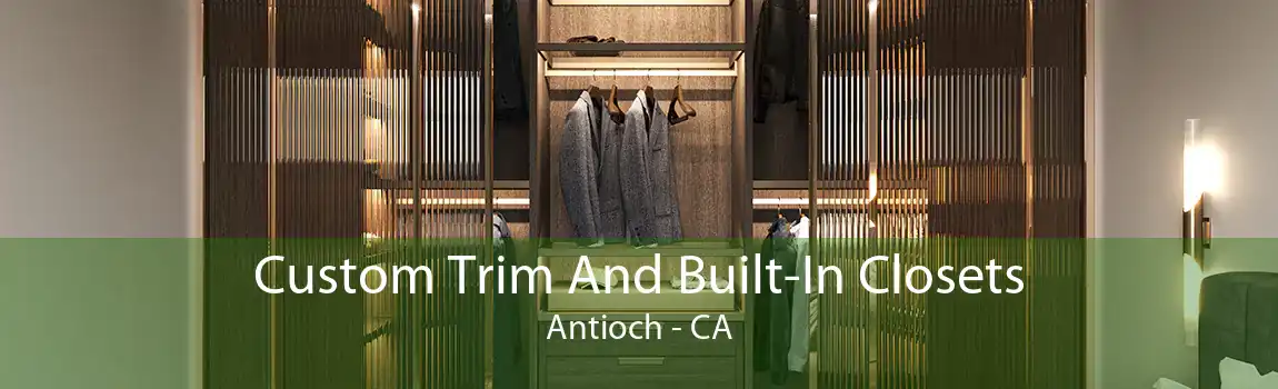 Custom Trim And Built-In Closets Antioch - CA