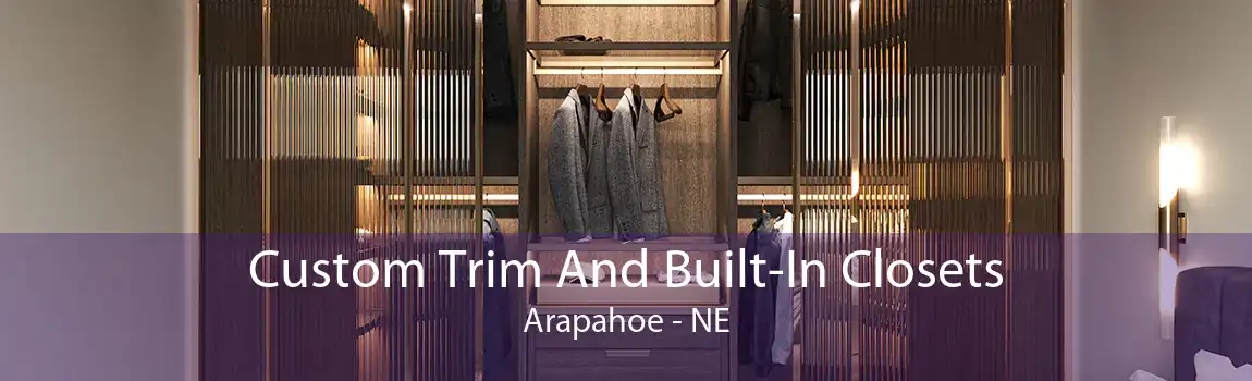 Custom Trim And Built-In Closets Arapahoe - NE