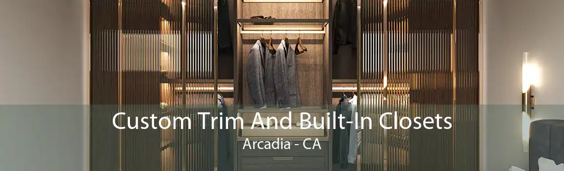 Custom Trim And Built-In Closets Arcadia - CA