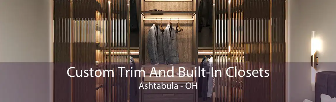Custom Trim And Built-In Closets Ashtabula - OH