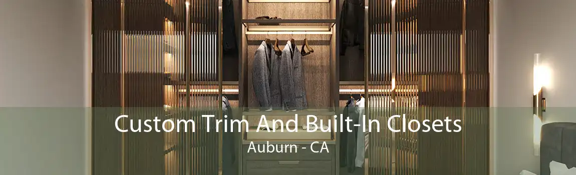 Custom Trim And Built-In Closets Auburn - CA