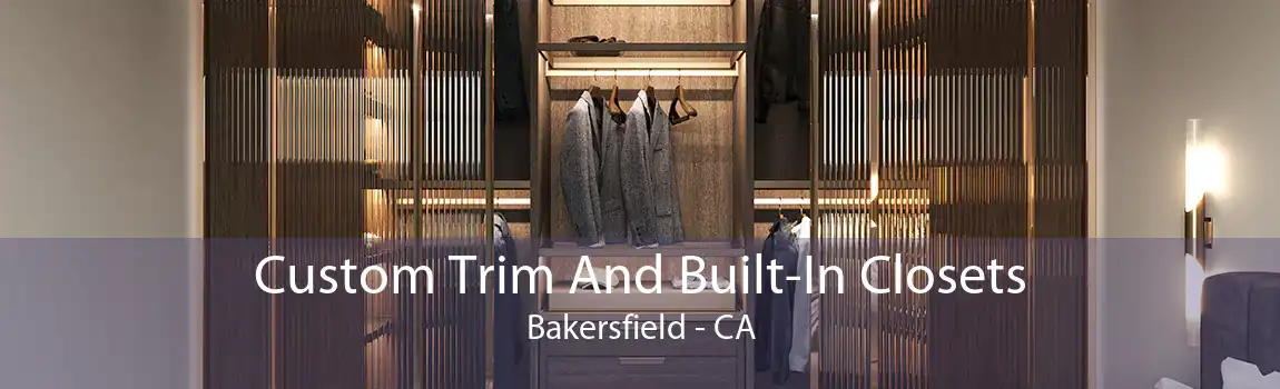 Custom Trim And Built-In Closets Bakersfield - CA