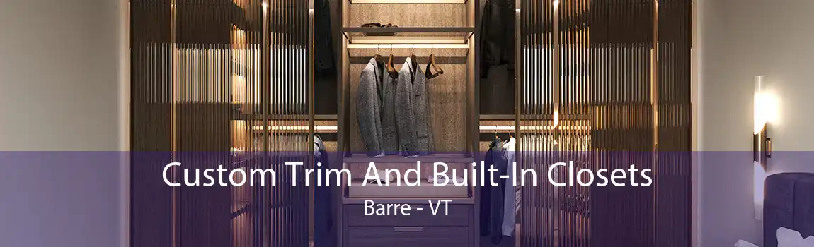 Custom Trim And Built-In Closets Barre - VT