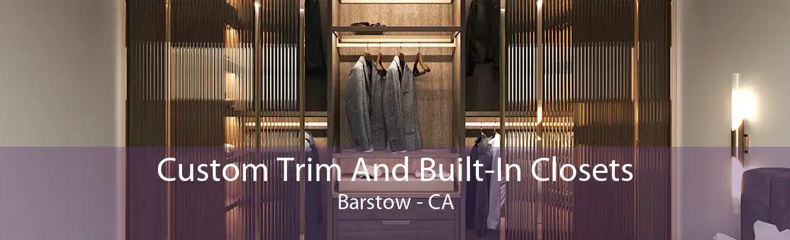 Custom Trim And Built-In Closets Barstow - CA