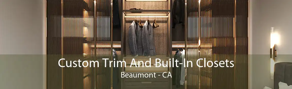 Custom Trim And Built-In Closets Beaumont - CA