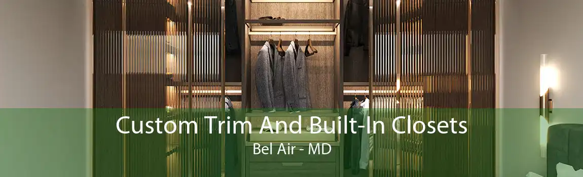 Custom Trim And Built-In Closets Bel Air - MD