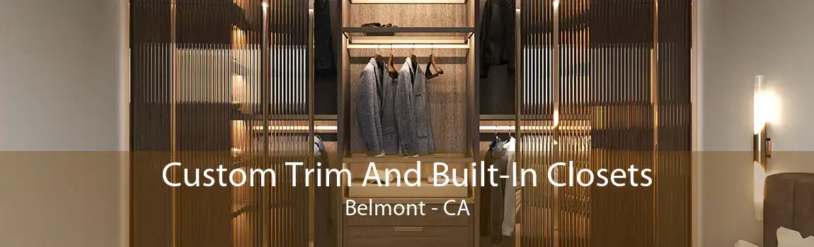 Custom Trim And Built-In Closets Belmont - CA