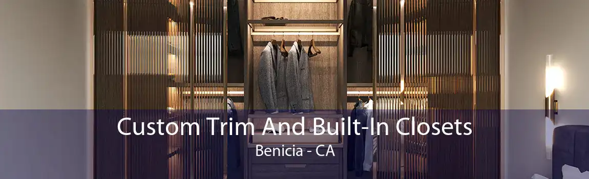 Custom Trim And Built-In Closets Benicia - CA