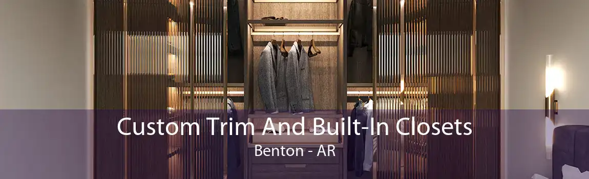 Custom Trim And Built-In Closets Benton - AR