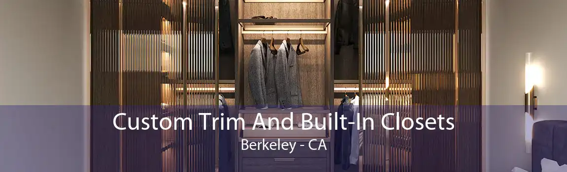 Custom Trim And Built-In Closets Berkeley - CA